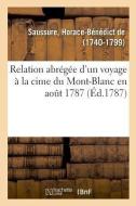 Relation Abr g e d'Un Voyage La Cime Du Mont-Blanc En Ao t 1787 di Saussure-H edito da Hachette Livre - BNF