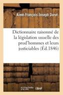 Dictionnaire Raisonne De La Legislation Usuelle Des Prud'hommes Et Leurs Justiciables di DURUT-A F J edito da Hachette Livre - BNF