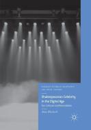 Shakespearean Celebrity in the Digital Age di Anna Blackwell edito da Springer International Publishing
