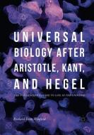 Universal Biology after Aristotle, Kant, and Hegel di Richard Dien Winfield edito da Springer International Publishing