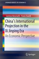 China's International Projection in the Xi Jinping Era di Flavia Tonelli, Lorenzo Bencivelli edito da Springer International Publishing