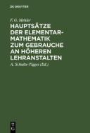 Hauptsätze der Elementar-Mathematik zum Gebrauche an höheren Lehranstalten di F. G. Mehler edito da De Gruyter