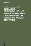 Schillers Briefwechsel mit seiner Schwester Christophine und seinem Schwager Reinwald edito da De Gruyter