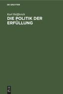 Die Politik der Erfüllung di Karl Helfferich edito da De Gruyter