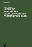 Ueber die nordischen Gestaltungen der Partonopeus-sage di Eugen Kölbing edito da De Gruyter