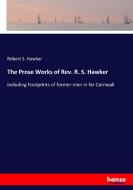 The Prose Works of Rev. R. S. Hawker di Robert S. Hawker edito da hansebooks