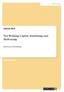 Net Working Capital. Ermittlung und Bedeutung di Patrick Wolf edito da GRIN Verlag