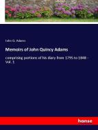 Memoirs of John Quincy Adams di John Q. Adams edito da hansebooks