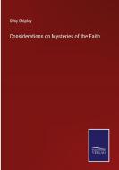 Considerations on Mysteries of the Faith di Orby Shipley edito da Salzwasser-Verlag