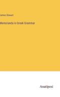 Memoranda in Greek Grammar di James Stewart edito da Anatiposi Verlag