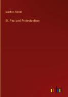 St. Paul and Protestantism di Matthew Arnold edito da Outlook Verlag