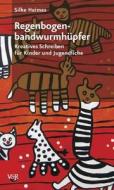 Regenbogenbandwurmhupfer: Kreatives Schreiben Fur Kinder Und Jugendliche di Silke Heimes edito da Vandehoeck & Rupprecht