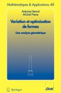 Variation Et Optimisation De Formes di Antoine Henrot, Michel Pierre edito da Springer-verlag Berlin And Heidelberg Gmbh & Co. Kg