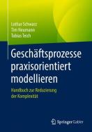 Geschäftsprozesse praxisorientiert modellieren di Lothar Schwarz, Tim Neumann, Tobias Teich edito da Springer-Verlag GmbH