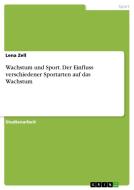 Wachstum und Sport. Der Einfluss verschiedener Sportarten auf das Wachstum di Lena Zell edito da GRIN Verlag