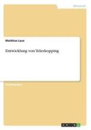 Entwicklung von Teleshopping di Matthias Laue edito da GRIN Verlag