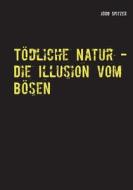 Tödliche Natur oder Die Illusion vom bösen Serienmörder di Jörg Spitzer edito da Books on Demand