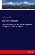 Die Uterusdouche di Josef Hirschfeld edito da hansebooks