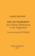 Der Gottesbegriff und dessen Bedeutung in der Gegenwart di Ludwig Büchner edito da Books on Demand