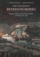 Der vergessene Befreiungskrieg: Belagerte Festungen zwischen Memel und Rhein in den Jahren 1813-1814 di Thomas Hemmann, Martin Klöffler edito da Books on Demand