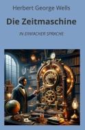 Die Zeitmaschine: In Einfacher Sprache di Herbert George Wells edito da adlima GmbH