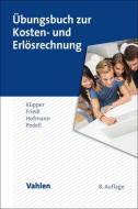 Übungsbuch zur Kosten- und Erlösrechnung di Hans-Ulrich Küpper, Gunther Friedl, Christian Hofmann, Burkhard Pedell edito da Vahlen Franz GmbH