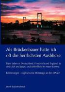 Als Brückenbauer hatte ich oft die herrlichsten Ausblicke di Dierk Stuckenschmidt edito da Books on Demand