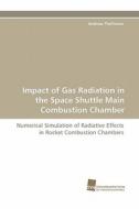 Impact of Gas Radiation in the Space Shuttle Main Combustion Chamber di Andreas Thellmann edito da Südwestdeutscher Verlag