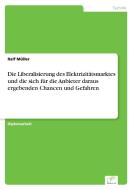 Die Liberalisierung des Elektrizitätsmarktes und die sich für die Anbieter daraus ergebenden Chancen und Gefahren di Ralf Müller edito da Diplom.de