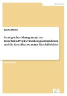 Strategisches Management von Immobilien-Projektentwicklungsunternehmen und die Identifikation neuer Geschäftsfelder di Sascha Minow edito da Diplom.de