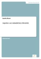 Aspekte zur männlichen Identität di Sascha Bieser edito da Diplom.de