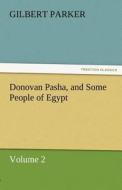 Donovan Pasha, and Some People of Egypt - Volume 2 di Gilbert Parker edito da TREDITION CLASSICS