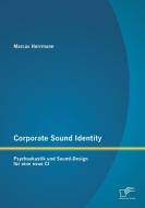 Corporate Sound Identity: Psychoakustik und Sound-Design für eine neue CI di Marcus Herrmann edito da Diplomica Verlag
