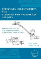Berechnen und Entwerfen von Turbinen- und Wasserkraft-Anlagen di Paul Holl, Ernst Glunk edito da UNIKUM