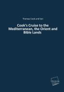 Cook's Cruise to the Mediterranean, the Orient and Bible Lands di Thomas Cook and Son edito da UNIKUM