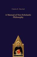A Manual of Neo-Scholastic Philosophy di Charles R. Baschab edito da Editiones Scholasticae