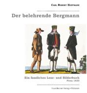 Der belehrende Bergmann di Carl Robert Hoffmann edito da Klaus-D. Becker
