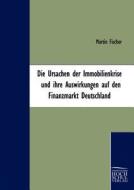 Die Ursachen der Immobilienkrise und ihre Auswirkungen auf den Finanzmarkt Deutschland di Martin Fischer edito da Europäischer Hochschulverlag