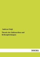 Theorie der Zahlenreihen und Reihengleichungen di Andreas Voigt edito da DOGMA