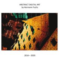Abstract Digital Art by Hermann Fuchs di Hermann Fuchs edito da Re Di Roma-Verlag