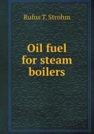 Oil Fuel For Steam Boilers di Rufus T Strohm edito da Book On Demand Ltd.