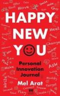 Happy New You: Personal Innovation Journal di Mel Arat edito da Happy New You Personal Innovation Journal