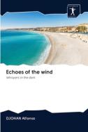 Echoes of the wind di Djohan Alfonso edito da AV Akademikerverlag