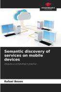 Semantic discovery of services on mobile devices di Rafael Besen edito da Our Knowledge Publishing
