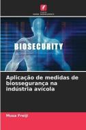 Aplicação de medidas de biossegurança na indústria avícola di Musa Freiji edito da Edições Nosso Conhecimento