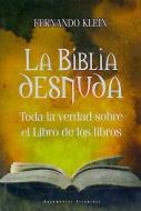 La Biblia desnuda : toda la verdad sobre el libro de los libros di Fernando Klein edito da Arcopress Ediciones