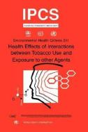 Health Effects of Interactions Between Tobacco Use and Exposure to Other Agents: Environmental Health Criteria Series No di ILO, Unep edito da WORLD HEALTH ORGN