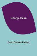 George Helm di David Graham Phillips edito da Alpha Editions