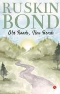 Old Roads, New Roads di Ruskin Bond edito da RUPA PUBLICATIONS INDIA PVT LTD