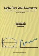 Applied Time Series Econometrics. A Practical Guide For Macroeconomic Researchers With A Focus On Africa di Alemayehu Geda, Njuguna Ndung'u, Daniel Zerfu edito da Univ. Of Nairobi Press